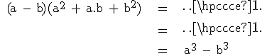 \rm \large \array{ccl $ (a - b)(a^2 + a.b + b^2) & = & \cdots \\ \vspace{5} \\ & = & \cdots \\ \vspace{5} \\ & = & a^3 - b^3